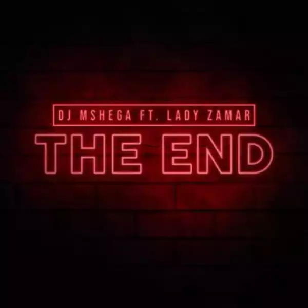 DJ Mshega - The End ft Lady Zamar